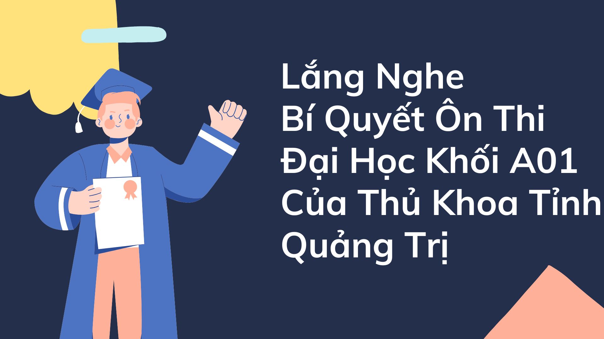Lắng Nghe Bí Quyết Ôn Thi Đại Học Khối A01 Của Thủ Khoa Tỉnh Quảng Trị 