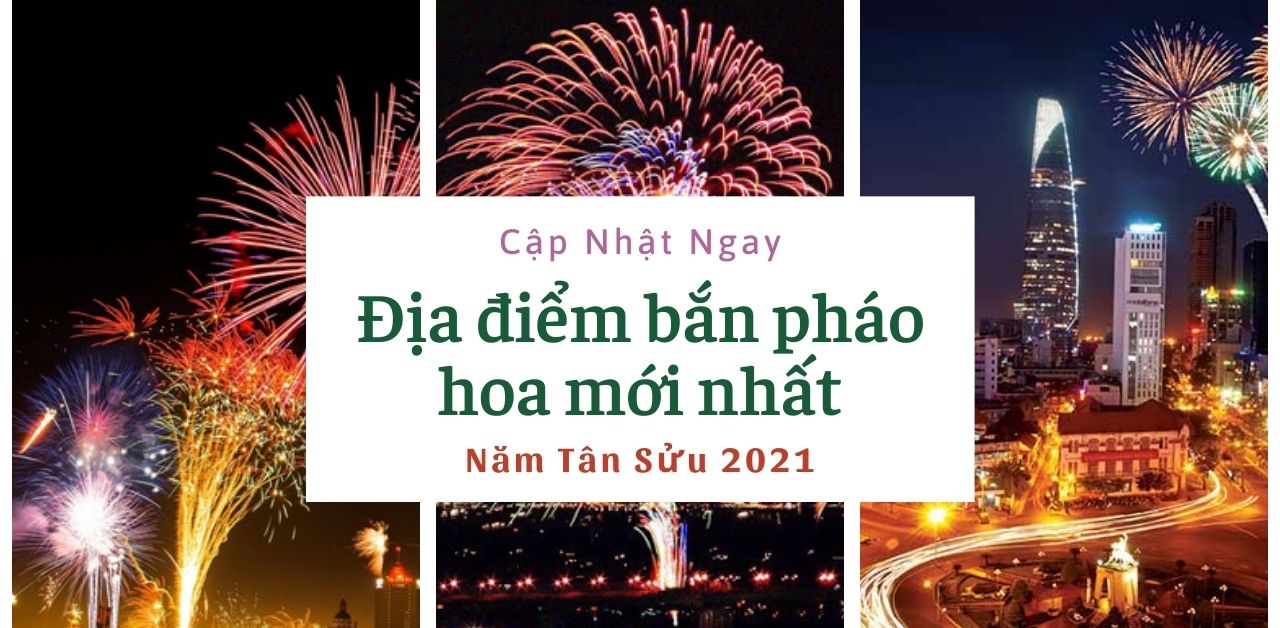 Cập nhật chi tiết nhất những địa điểm bắn pháo bông 2021