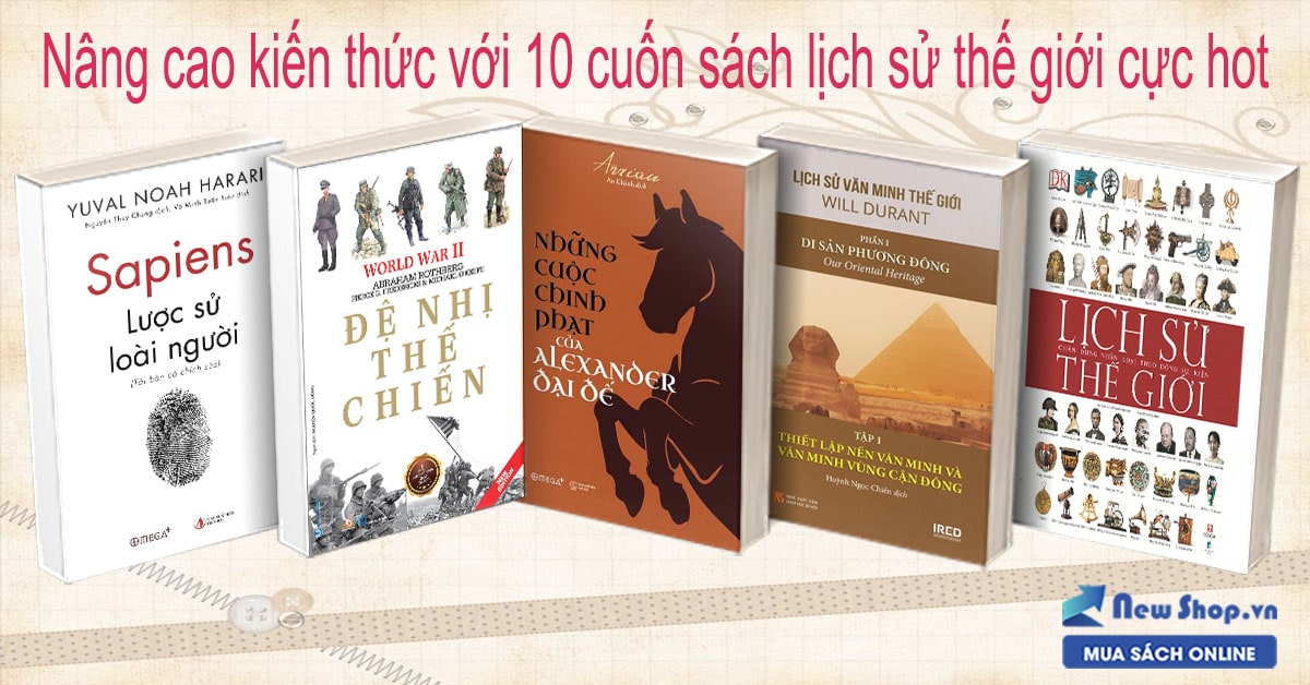 Nâng Cao Kiến Thức Với 10 Cuốn Sách Lịch Sử Thế Giới CỰC HOT