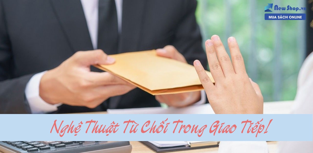 Nghệ Thuật Từ Chối Nhưng Vẫn “Sang” Trong Giao Tiếp