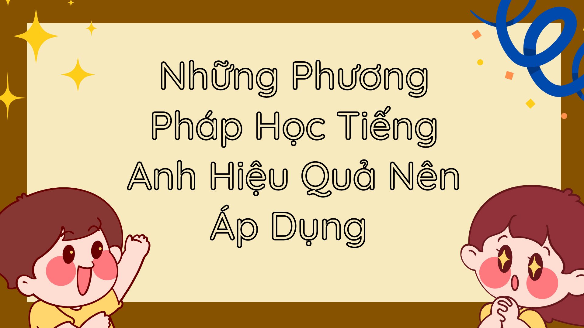 Những Phương Pháp Học Tiếng Anh Hiệu Quả Nên Áp Dụng 