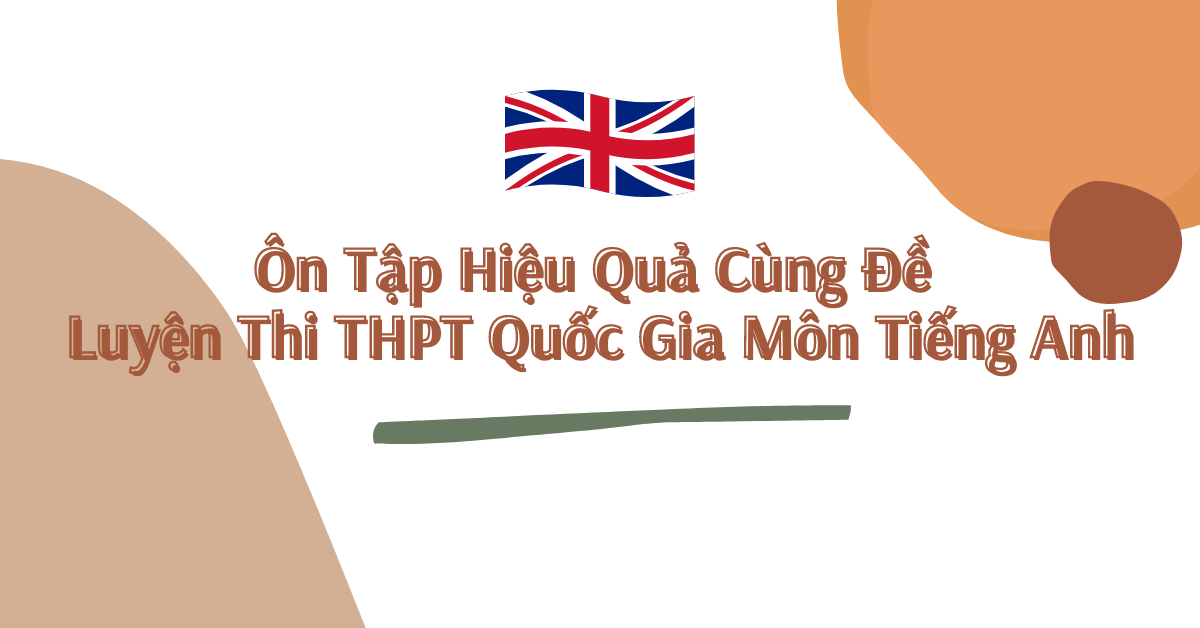 &Ocirc;n Tập Hiệu Quả C&ugrave;ng Đề Luyện Thi THPT Quốc Gia M&ocirc;n Tiếng Anh