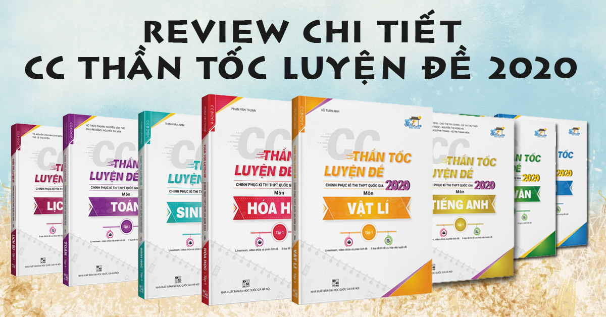 REVIEW CHI TIẾT - CC THẦN TỐC LUYỆN ĐỀ 2020