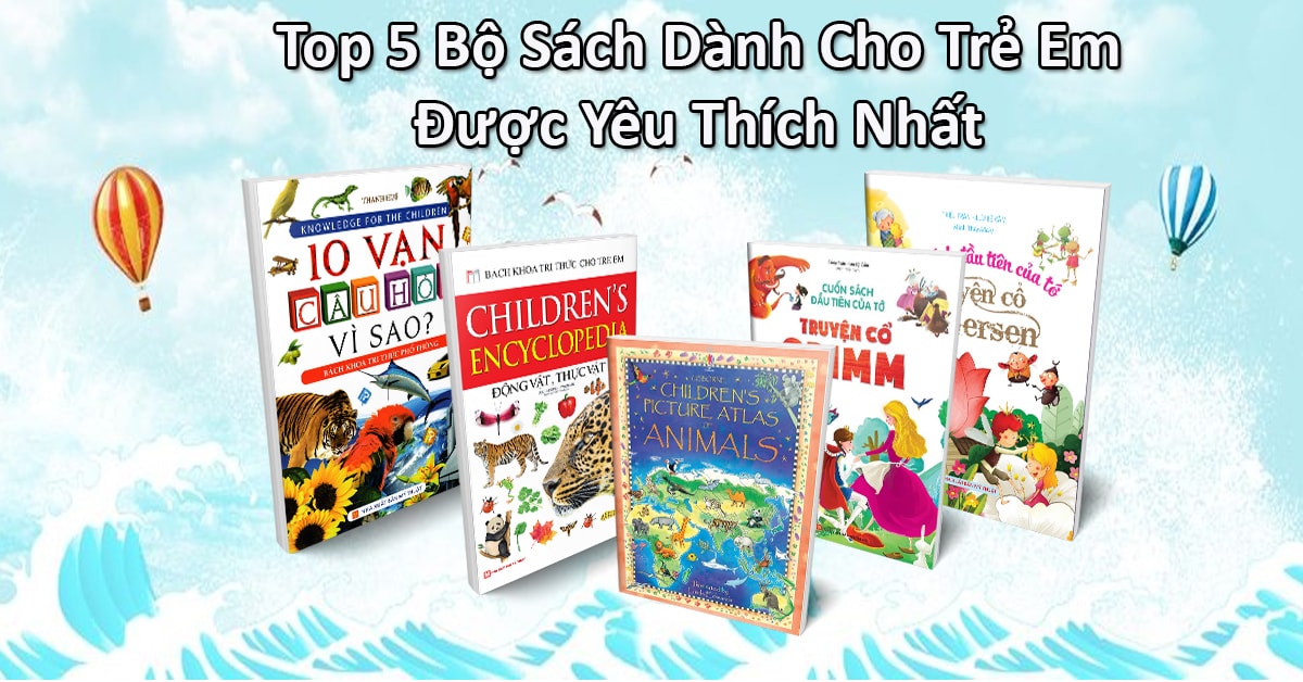 Top 5 Bộ Sách Dành Cho Trẻ Em Được Yêu Thích Nhất