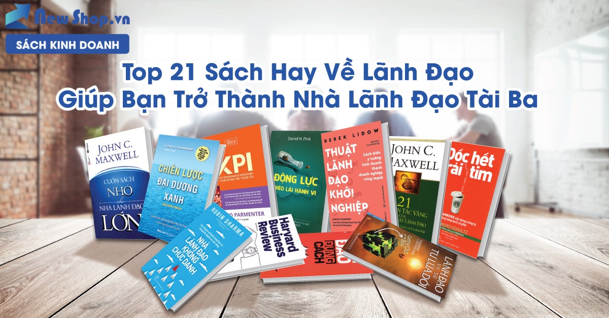 Top 21 Sách Hay Giúp Bạn Trở Thành Nhà Lãnh Đạo Tài Ba