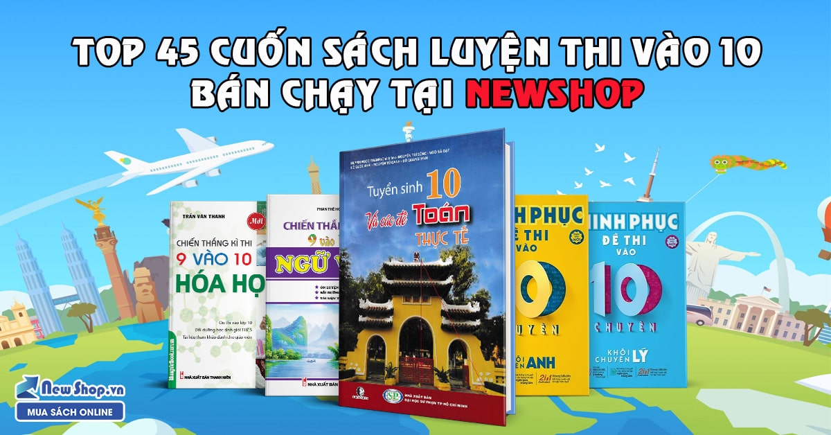 Top 45 Cuốn Sách Luyện Thi Vào 10 Bán Chạy Nhất Tại Newshop 