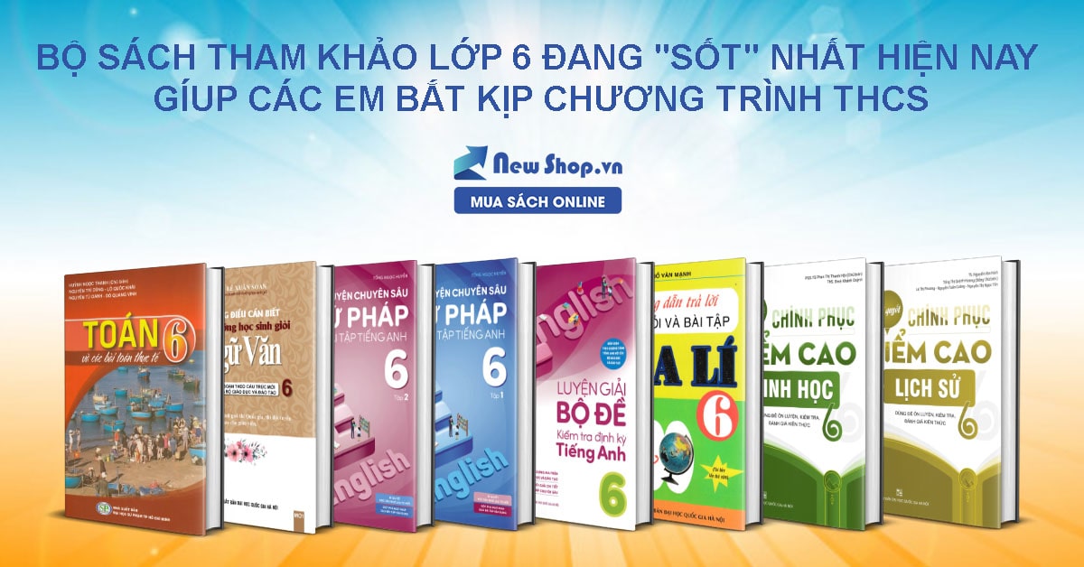 9 Bộ Sách Tham Khảo Lớp 6 Đang "Sốt" Nhất Hiện Nay