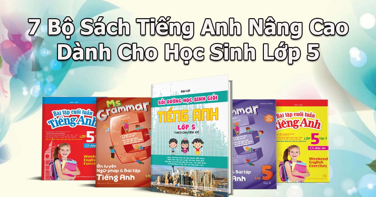 7 Bộ Sách Tiếng Anh Nâng Cao Cho Học Sinh Lớp 5
