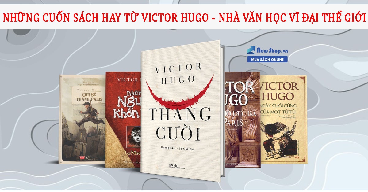 Top Sách Hay Của Victor Hugo - Cây đại thụ của nền văn học thế giới