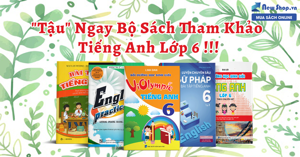 Trọn Bộ Sách Tham Khảo Tiếng Anh Lớp 6 Nên Mua