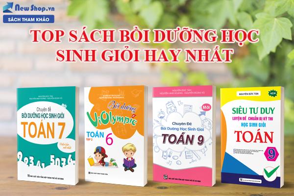 TOP Sách Bồi Dưỡng Học Sinh Giỏi Toán Cấp 2 Do Nguyễn Đức Tấn Chủ Biên