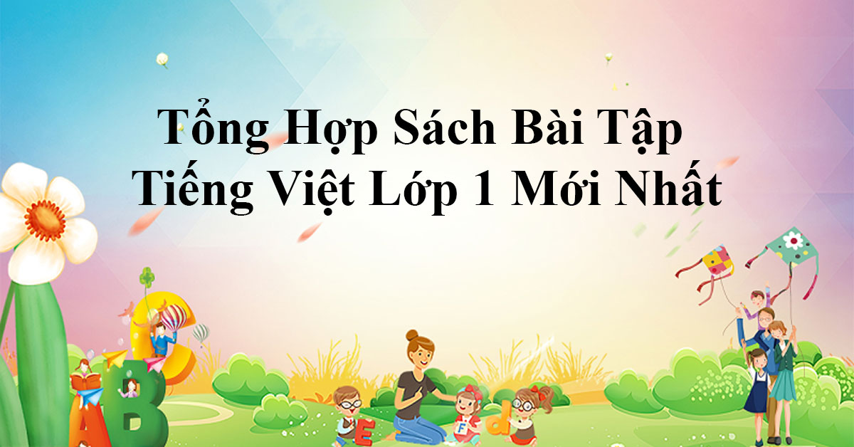 Tổng Hợp Sách Bài Tập Tiếng Việt Lớp 1 Mới Nhất