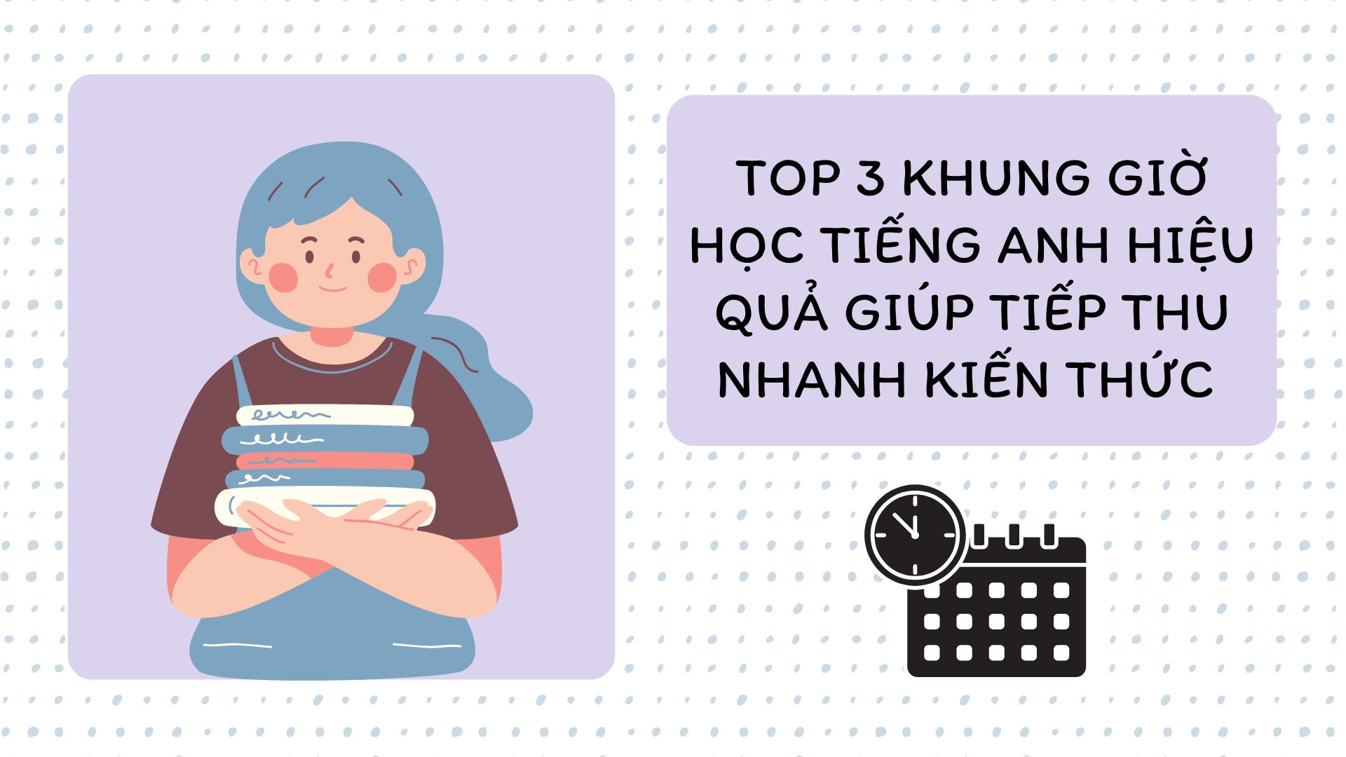 Top 3 Khung Giờ Học Tiếng Anh Hiệu Quả Giúp Tiếp Thu Nhanh Kiến Thức 