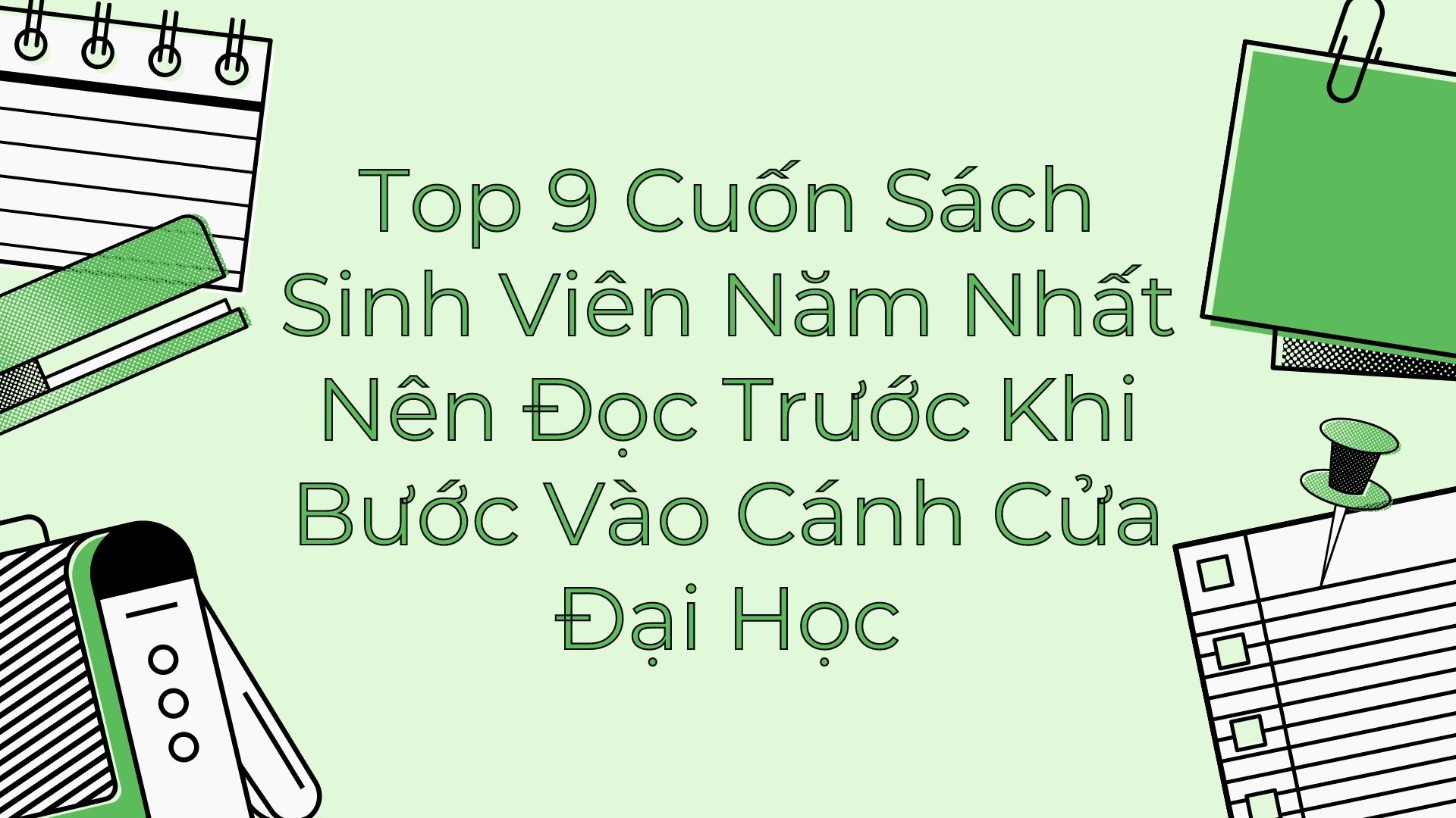 Top 9 Cuốn Sách Sinh Viên Năm Nhất Nên Đọc Trước Khi Bước Vào Cánh Cửa Đại Học