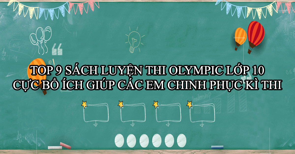 Top 9 Sách Luyện Thi Olympic Lớp 10 Cực Bổ Ích Giúp Các Em Chinh Phục Kì Thi