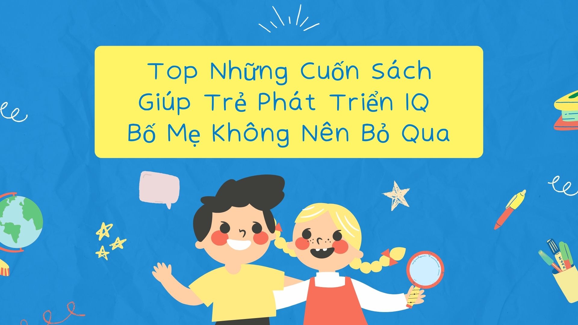 Top Những Cuốn Sách Giúp Trẻ Phát Triển IQ Bố Mẹ Không Nên Bỏ Qua