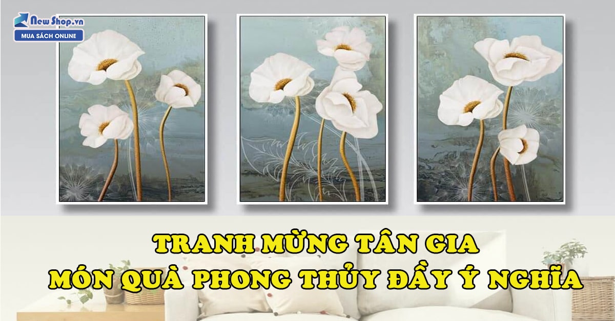 Gợi Ý Tặng Tranh Treo Tường Mừng Tân Gia Tốt Cho Gia Chủ