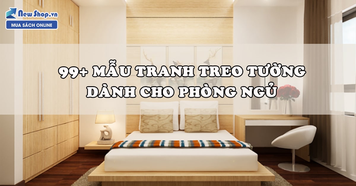 99+ Mẫu Tranh Treo Tường Phòng Ngủ Đẹp & Hiện Đại