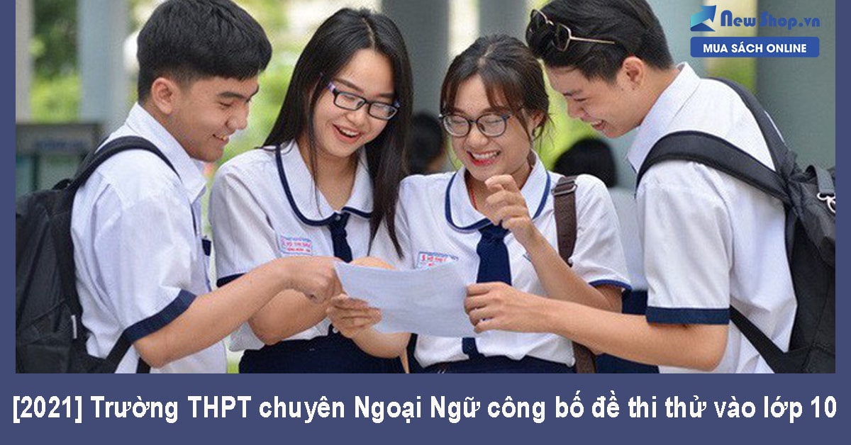 [2021] Trường THPT chuyên Ngoại Ngữ công bố đề thi thử vào lớp 10