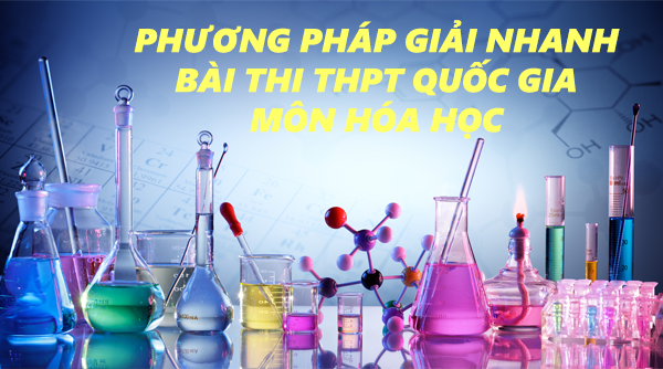 10 Phương Pháp Giải Nhanh Trắc Nghiệm Hóa Học Đơn Giản Và Hiệu Quả Nhất
