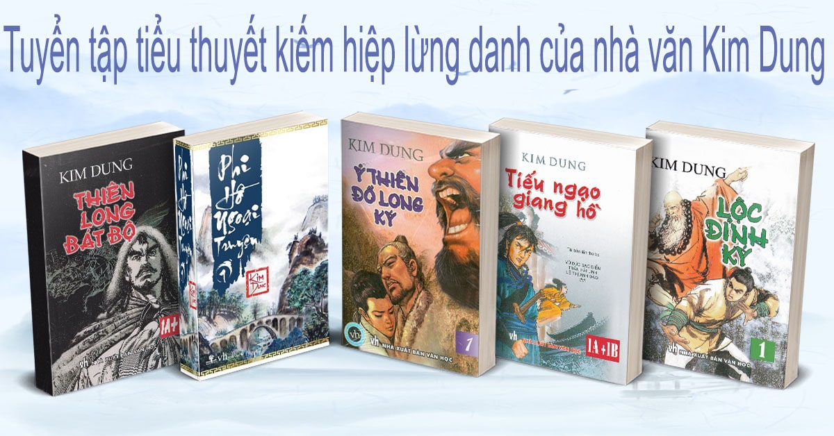 Tuyển tập tiểu thuyết kiếm hiệp lừng danh của nhà văn Kim Dung
