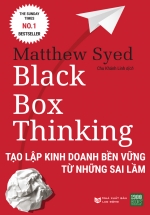 Black Box Thinking: Tạo Lập Kinh Doanh Bền Vững Từ Những Sai Lầm