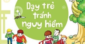 Bố Mẹ Yên Tâm Con An Toàn - Dạy Trẻ Tránh Nguy Hiểm