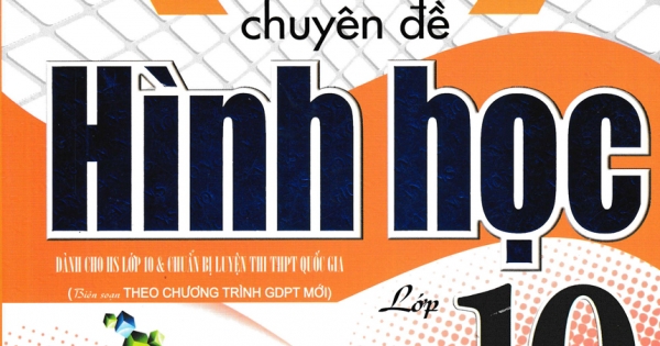 Phương Pháp Giải Toán Chuyên Đề Hình Học Lớp 10 (Biên Soạn Theo Chương Trình GDPT Mới)