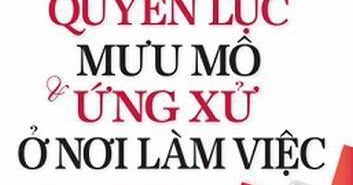 Quyền Lực Mưu Mô Và Ứng Xử Nơi Làm Việc