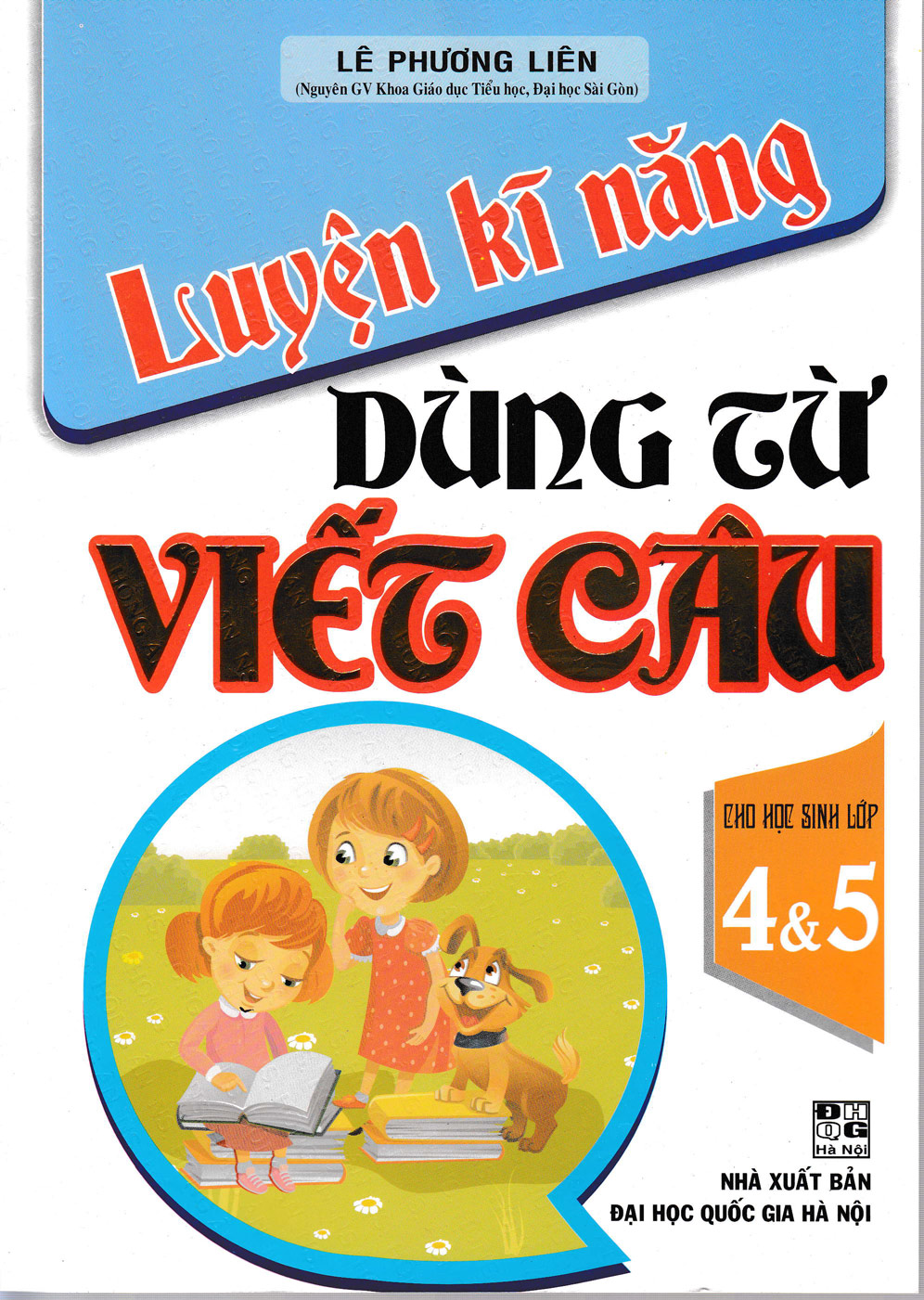 Luyện Kĩ Năng Dùng Từ Viết Câu Cho Học Sinh Lớp 4&5