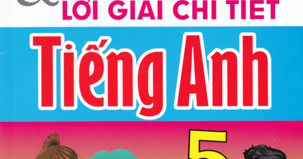 Bài Giảng Và Lời Giải Chi Tiết Tiếng Anh Lớp 5 - Tập 2 (Biên Soạn Theo Chương Trình SGK Mới)