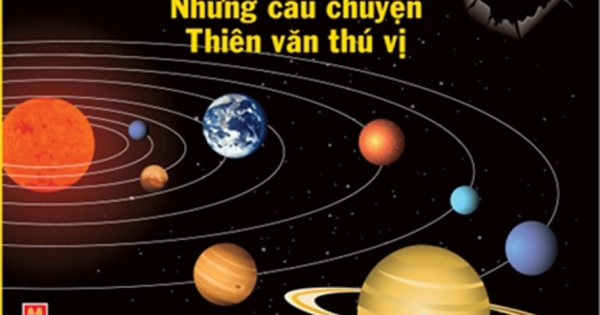 Thư Viện Tri Thức Dành Cho Học Sinh - Những Câu Chuyện Thiên Văn Thú Vị