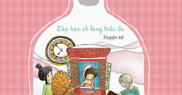 Sống Đẹp Mỗi Ngày - Chuyện Về Thầy Cô Và Bạn Bè - Lớp Học Về Lòng Trắc Ẩn