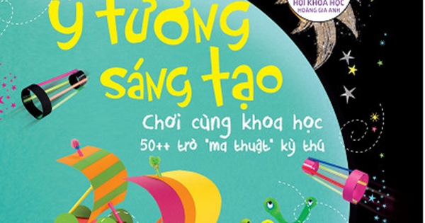 Ý Tưởng Sáng Tạo - Chơi Cùng Khoa Học 50 Trò 
