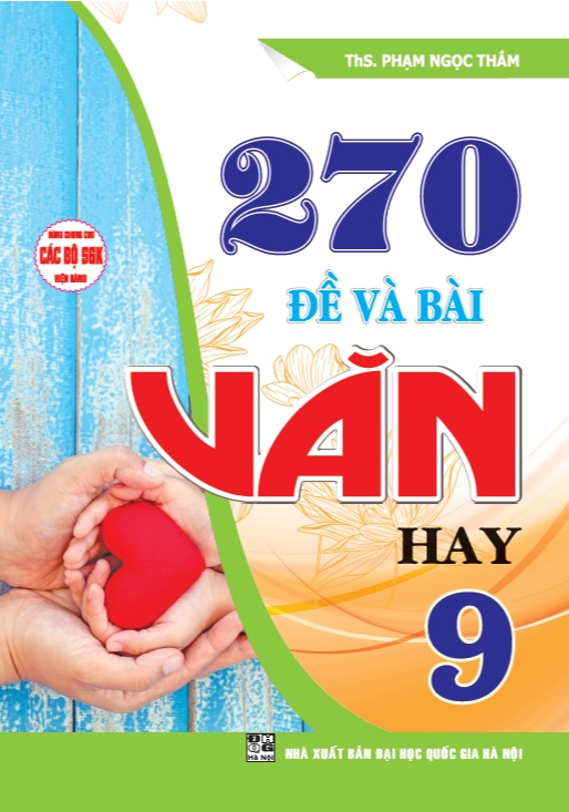270 Đề Và Bài Văn Hay 9 (Dùng Chung Cho Các Bộ SGK Hiện Hành)