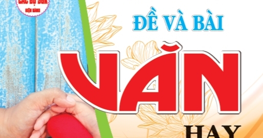 270 Đề Và Bài Văn Hay 9 (Dùng Chung Cho Các Bộ SGK Hiện Hành)