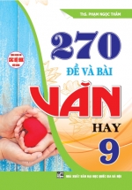 270 Đề Và Bài Văn Hay 9 (Dùng Chung Cho Các Bộ SGK Hiện Hành)