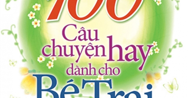 100 Câu Chuyện Hay Dành Cho Bé Trai