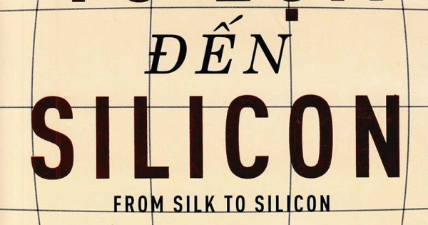Từ Tơ Lụa Đến Silicon - Câu Chuyện Về Toàn Cầu Hóa Thông Qua 10 Cuộc Đời Lạ Thường