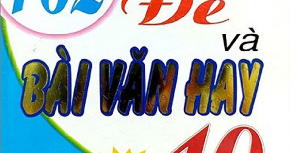 162 Đề Và Bài Văn Hay Lớp 10