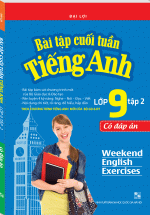 Bài Tập Cuối Tuần Tiếng Anh Lớp 9 - Tập 2 (Có Đáp Án)