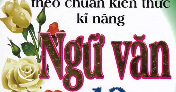 Những Bài Làm Văn Theo Chuẩn Kiến Thức Kĩ Năng Ngữ Văn 12