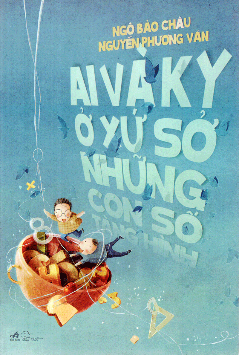 Ai Và Ky Ở Xứ Sở Những Con Số Tàng Hình - Tiểu Thuyết Toán Hiệp (Tái Bản 2017)