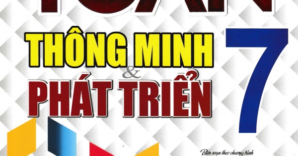 Toán Thông Minh Và Phát Triển Lớp 7 (Dùng Chung Cho Các Bộ SGK Mới Hiện Hành)