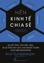 Nền Kinh Tế Chia Sẻ: Sự Kết Thúc Của Việc Làm, Và Sự Trỗi Dậy Của Chủ Nghĩa Tư Bản Dựa-Trên-Đám-Đông