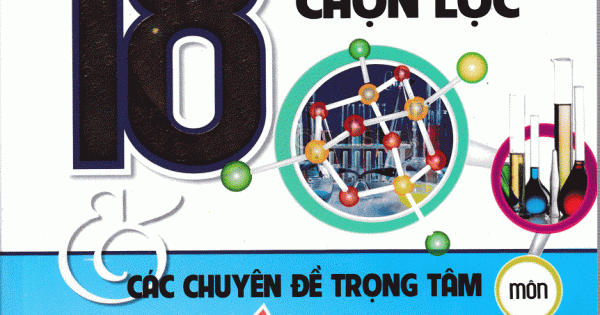 18 Bộ Đề Chọn Lọc Và Các Chuyên Đề Trọng Tâm Môn Hóa Học