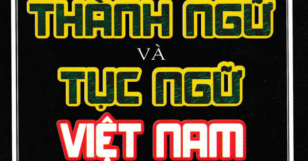 Từ Điển Thành Ngữ Và Tục Ngữ Việt Nam (GS. Nguyễn Lân)