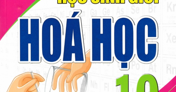 Bồi Dưỡng Học Sinh Giỏi Hóa Học 10 Theo Chuyên Đề (Dùng Chung Cho Các Bộ SGK Hiện Hành)