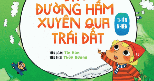 300 Câu Hỏi Khoa Học Vui Thiên Nhiên: Đào Đường Hầm Xuyên Qua Trái Đất