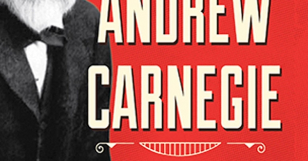 Tự Truyện Andrew Carnegie - Từ Cậu Bé Nghèo Khó Trở Thành Tỷ Phú Thép Giàu Nhất Nước Mỹ